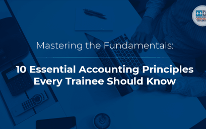Mastering the Fundamentals: 10 Essential Accounting Principles Every Trainee Should Know
