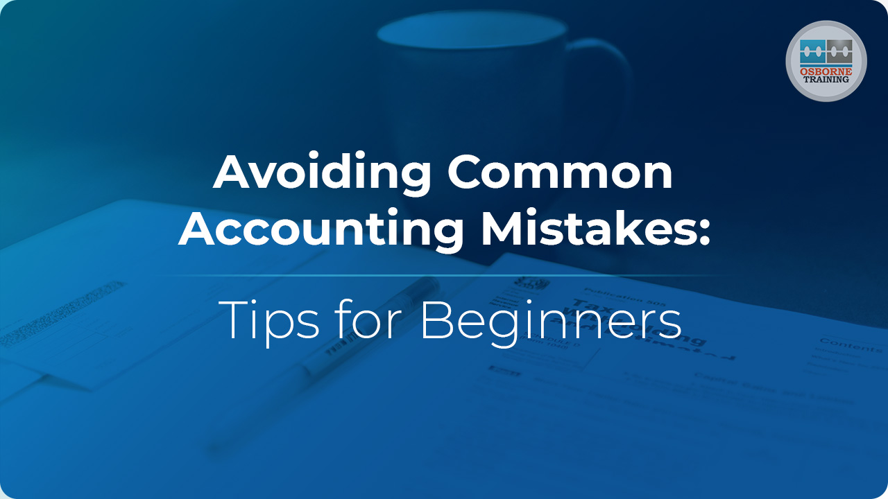 Avoiding Common Accounting Mistakes: Tips for Beginners